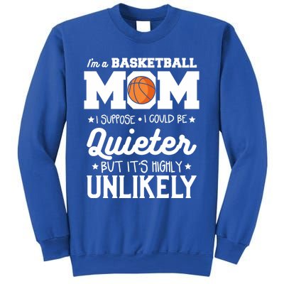 I'm A Basketball Mom I Suppose I Could Be Quieter Gift Sweatshirt