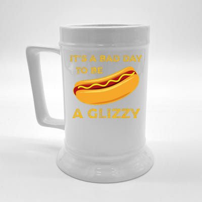 Its A Bad Day To Be A Glizzy Funny HotDog For And Funny Beer Stein