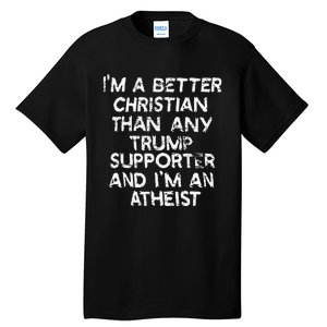 IM A Better Christian Than Any Trump Supporter And IM An Tall T-Shirt