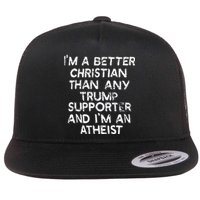 IM A Better Christian Than Any Trump Supporter And IM An Flat Bill Trucker Hat