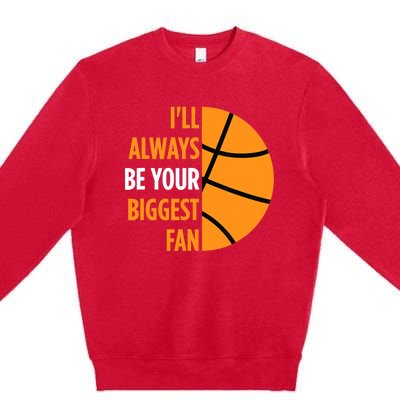 I'll Always Be Your Biggest Fan Gift for Mom Dad Basketball Premium Crewneck Sweatshirt