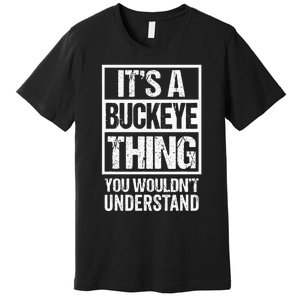 ItS A Buckeye Thing You WouldnT Understand Ohio Premium T-Shirt