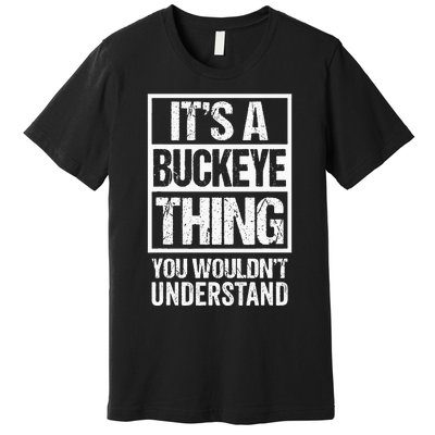 ItS A Buckeye Thing You WouldnT Understand Ohio Premium T-Shirt