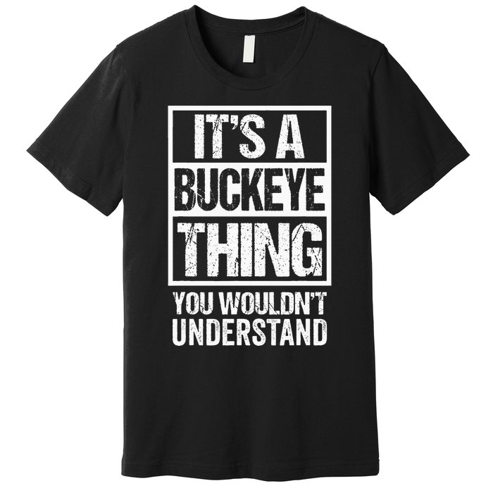 ItS A Buckeye Thing You WouldnT Understand Ohio Premium T-Shirt