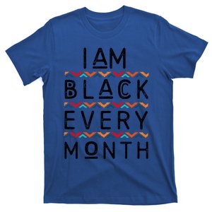 I Am Black Every Month Black History Pride Africanmeaningful Giftamerican Gift T-Shirt