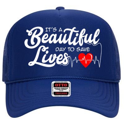 It's A Beautiful Day To Save Lives Funny Nursing Careers Great Gift High Crown Mesh Back Trucker Hat