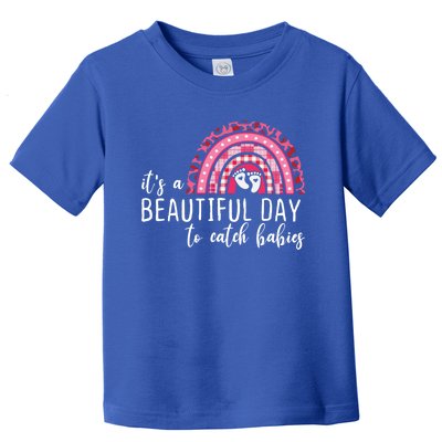 It's A Beautiful Day To Catch Babies Best Obgyn Midwife Ob Gift Toddler T-Shirt