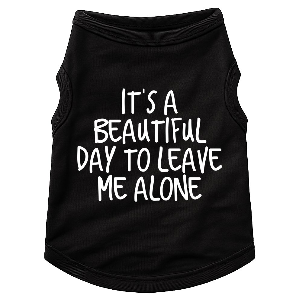 Its A Beautiful Day To Leave Me Alone Meaningful Gift And Gift Doggie Tank
