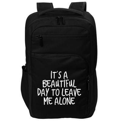 Its A Beautiful Day To Leave Me Alone Meaningful Gift And Gift Impact Tech Backpack