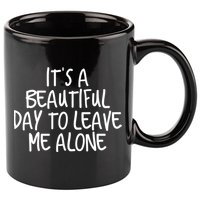 Its A Beautiful Day To Leave Me Alone Meaningful Gift And Gift 11oz C Handle Ceramic Mug