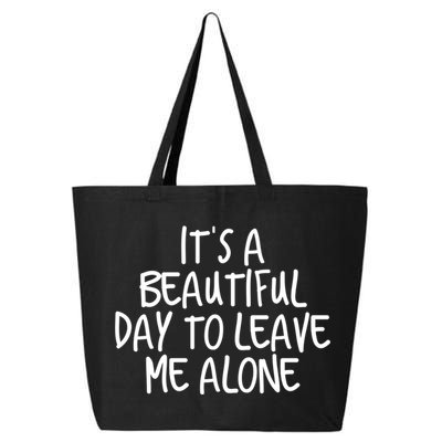 Its A Beautiful Day To Leave Me Alone Meaningful Gift And Gift 25L Jumbo Tote