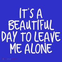 Its A Beautiful Day To Leave Me Alone Meaningful Gift And Gift Tall T-Shirt