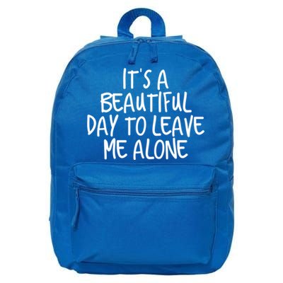 Its A Beautiful Day To Leave Me Alone Meaningful Gift And Gift 16 in Basic Backpack