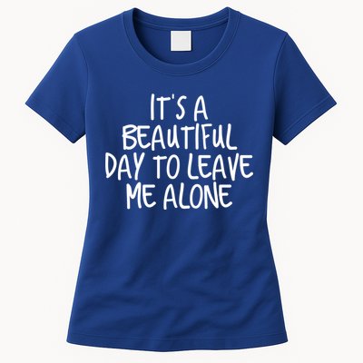 Its A Beautiful Day To Leave Me Alone Meaningful Gift And Gift Womens T-Shirt