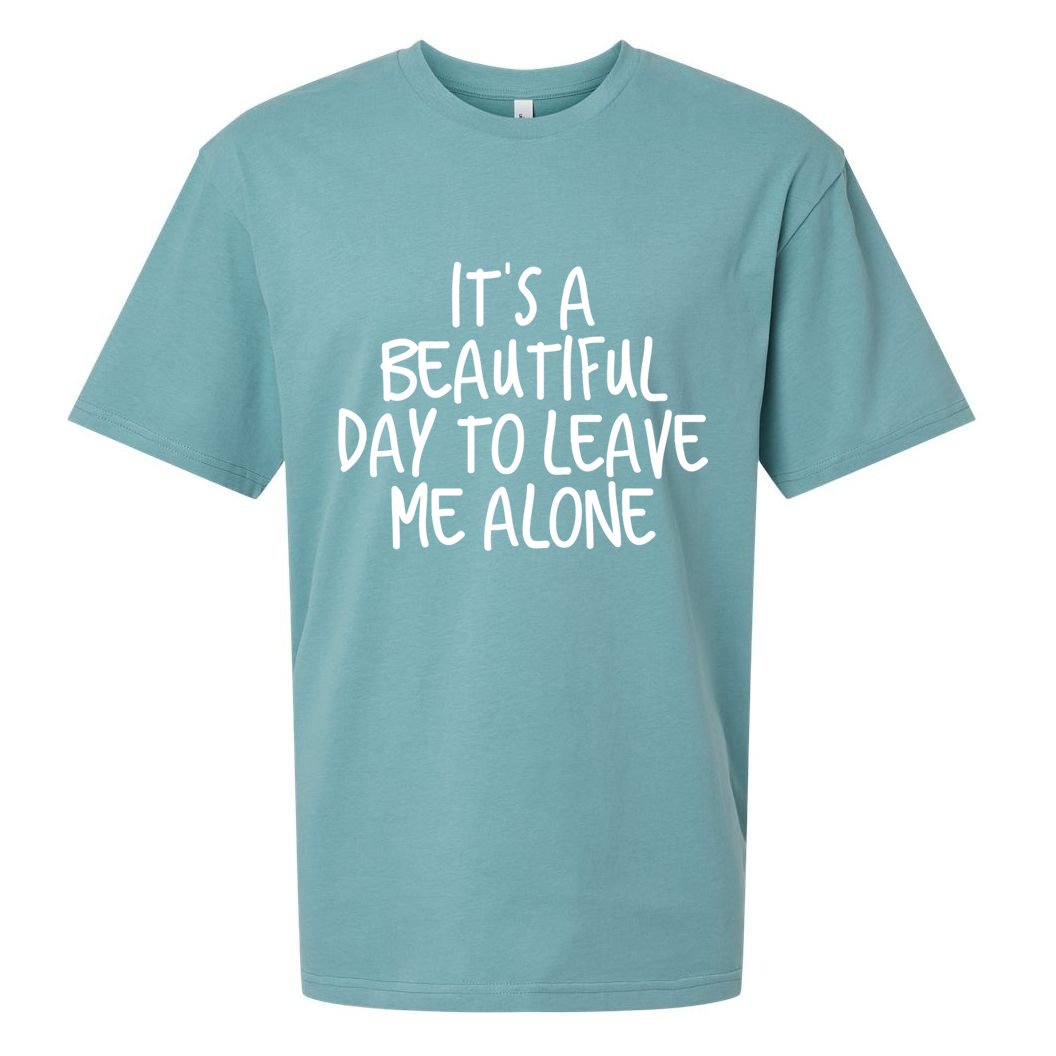 Its A Beautiful Day To Leave Me Alone Meaningful Gift And Gift Sueded Cloud Jersey T-Shirt