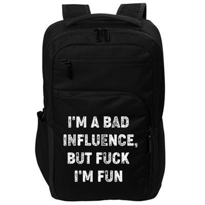 IM A Bad Influence But Fuck IM Fun Impact Tech Backpack