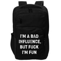 IM A Bad Influence But Fuck IM Fun Impact Tech Backpack