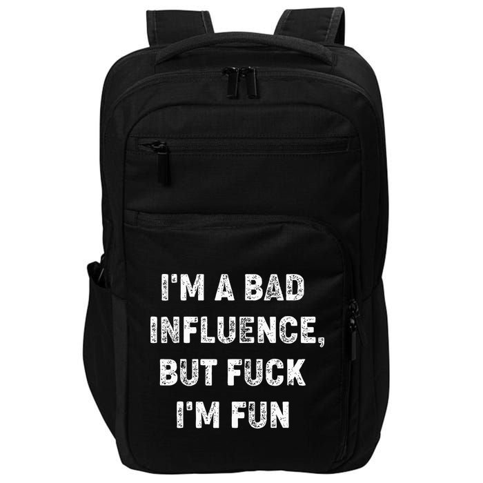 IM A Bad Influence But Fuck IM Fun Impact Tech Backpack