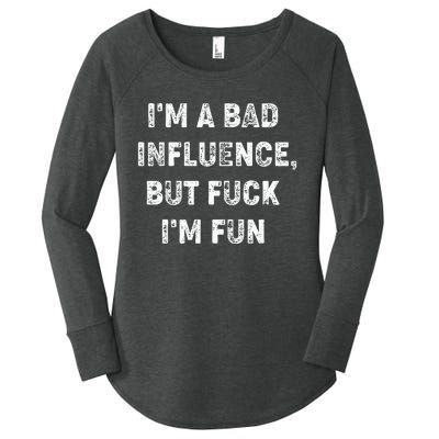 IM A Bad Influence But Fuck IM Fun Women's Perfect Tri Tunic Long Sleeve Shirt