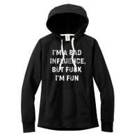 IM A Bad Influence But Fuck IM Fun Women's Fleece Hoodie