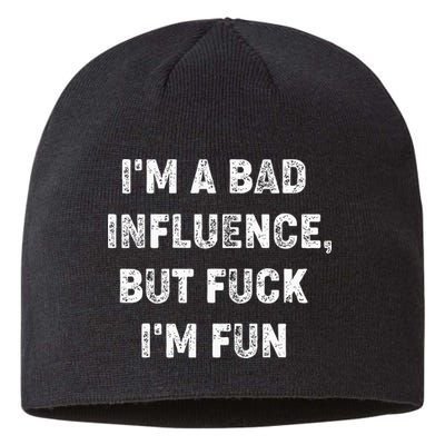 IM A Bad Influence But Fuck IM Fun Sustainable Beanie
