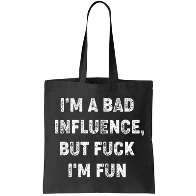 IM A Bad Influence But Fuck IM Fun Bag