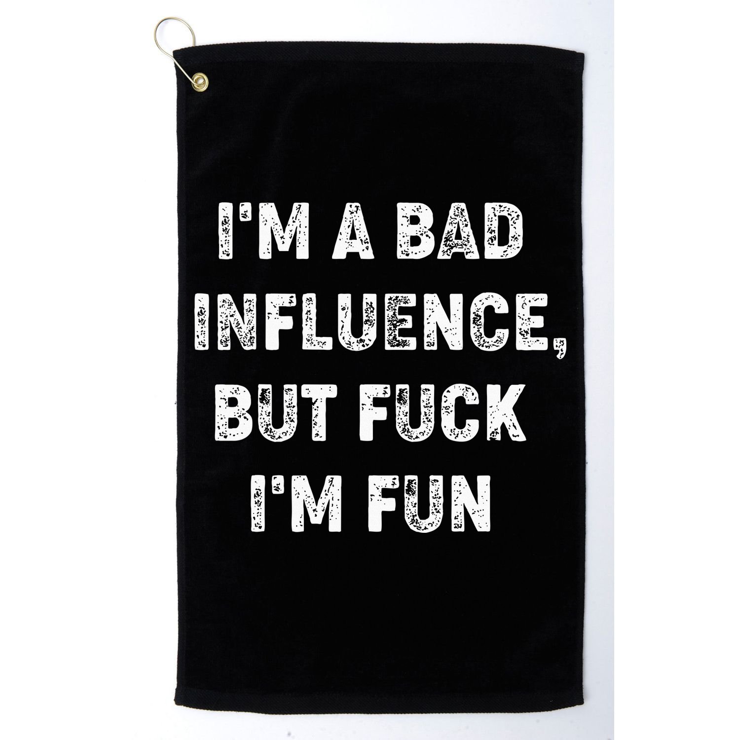 IM A Bad Influence But Fuck IM Fun Golf Towel