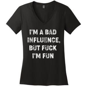 IM A Bad Influence But Fuck IM Fun Women's V-Neck T-Shirt