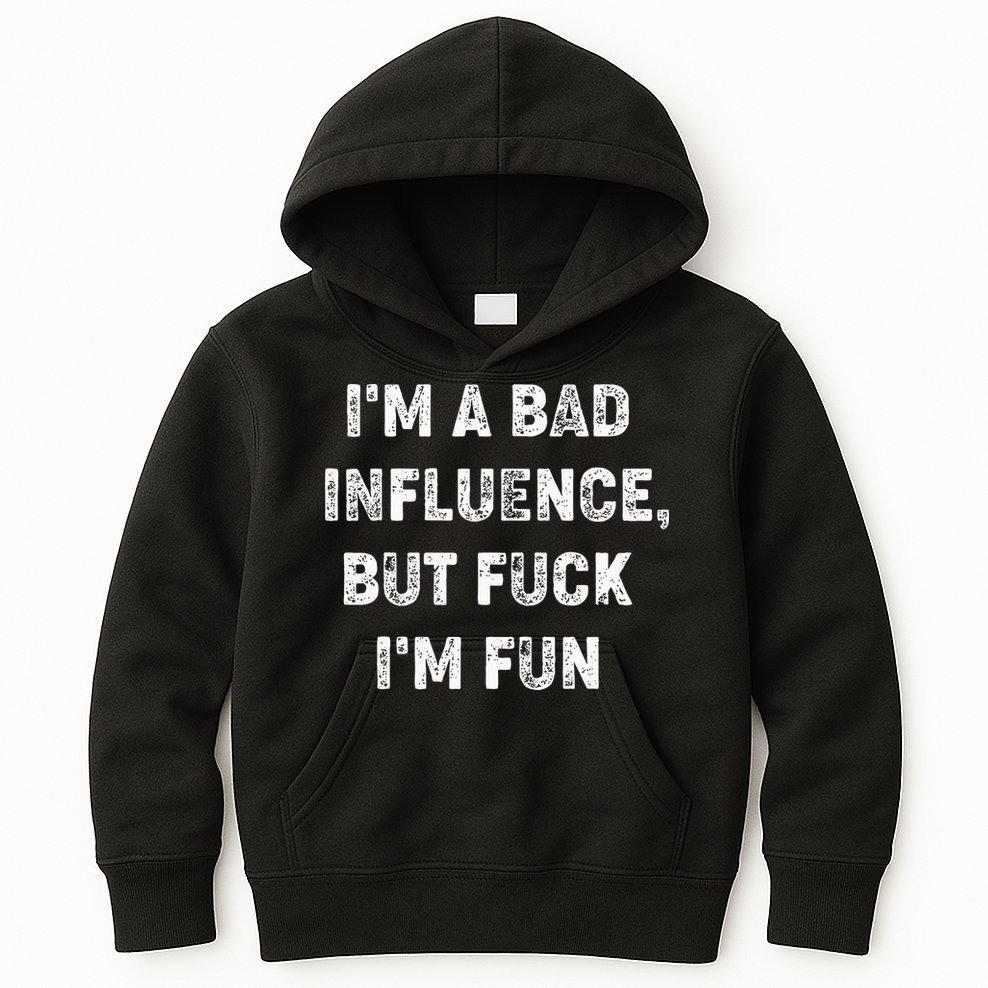 IM A Bad Influence But Fuck IM Fun Kids Hoodie