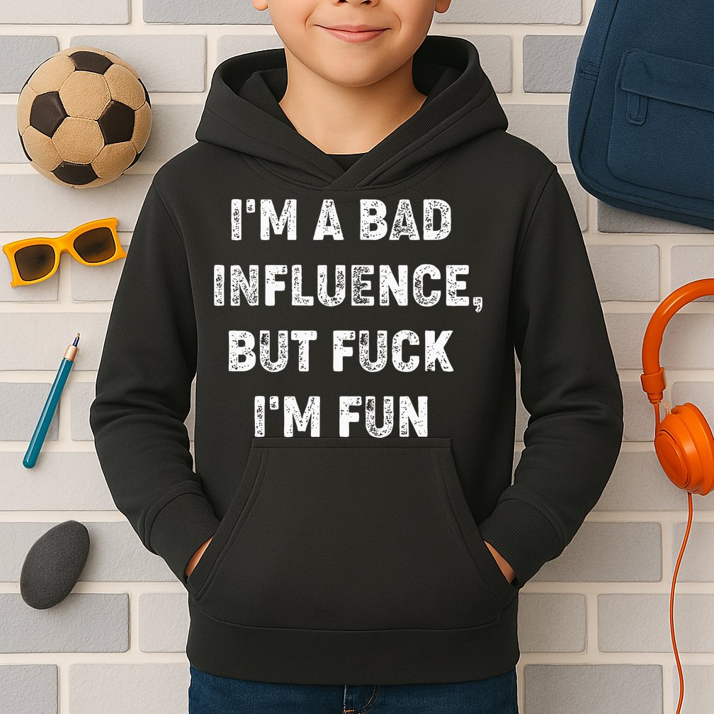 IM A Bad Influence But Fuck IM Fun Kids Hoodie