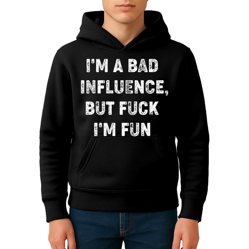 IM A Bad Influence But Fuck IM Fun Kids Hoodie