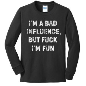 IM A Bad Influence But Fuck IM Fun Kids Long Sleeve Shirt