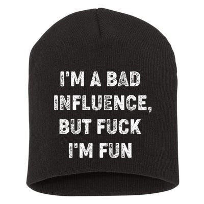IM A Bad Influence But Fuck IM Fun Short Acrylic Beanie