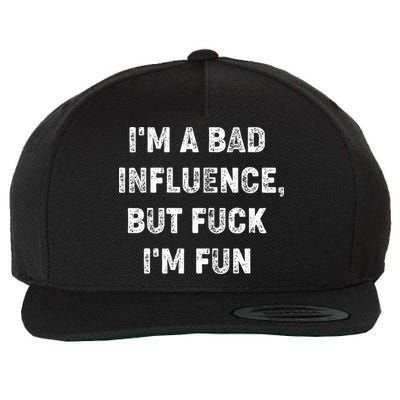 IM A Bad Influence But Fuck IM Fun Wool Snapback Cap