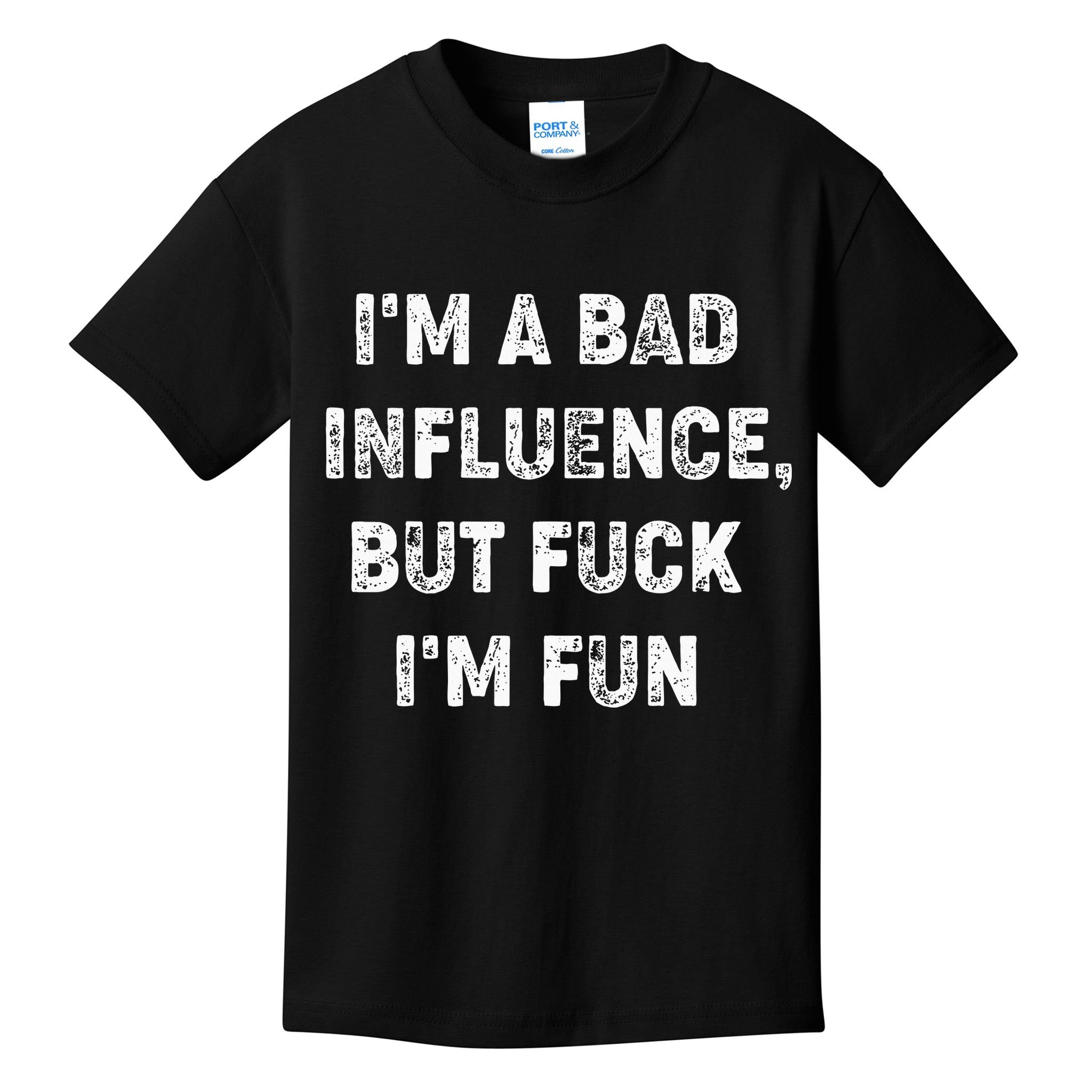 IM A Bad Influence But Fuck IM Fun Kids T-Shirt