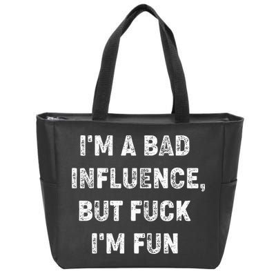 IM A Bad Influence But Fuck IM Fun Zip Tote Bag