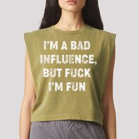 IM A Bad Influence But Fuck IM Fun Garment-Dyed Women's Muscle Tee