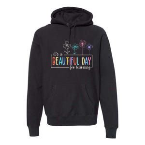 It's a Beautiful Day For Learning Teacher Students  Premium Hoodie