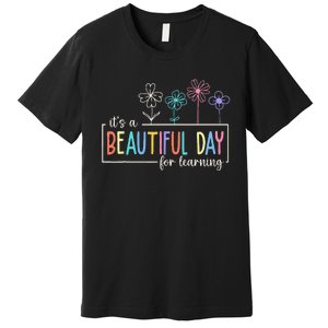 It's a Beautiful Day For Learning Teacher Students  Premium T-Shirt