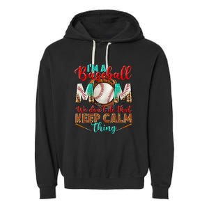 I'm A Baseball Mom We Don't Do That Keep Calm Thing Garment-Dyed Fleece Hoodie