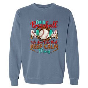 I'm A Baseball Mom We Don't Do That Keep Calm Thing Garment-Dyed Sweatshirt