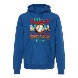 I'm A Baseball Mom We Don't Do That Keep Calm Thing Premium Hoodie