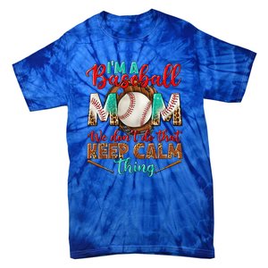 I'm A Baseball Mom We Don't Do That Keep Calm Thing Tie-Dye T-Shirt