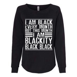 I Am Black Every Month But This Month I'm Blackity Black Great Gift Womens California Wash Sweatshirt