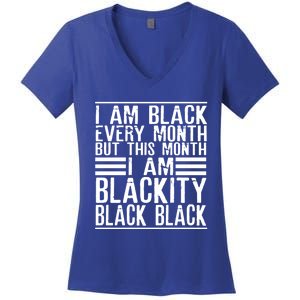 I Am Black Every Month But This Month I'm Blackity Black Great Gift Women's V-Neck T-Shirt