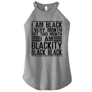 I Am Black Every Month But This Month I'm Blackity Black Great Gift Women's Perfect Tri Rocker Tank