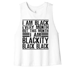 I Am Black Every Month But This Month I'm Blackity Black Great Gift Women's Racerback Cropped Tank