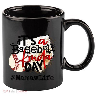 Its A Baseball Kinda Day Gift Baseball Mamaw Life Great Gift 11oz C Handle Ceramic Mug