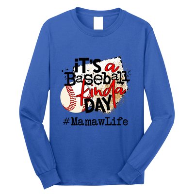 Its A Baseball Kinda Day Gift Baseball Mamaw Life Great Gift Long Sleeve Shirt