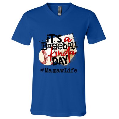 Its A Baseball Kinda Day Gift Baseball Mamaw Life Great Gift V-Neck T-Shirt